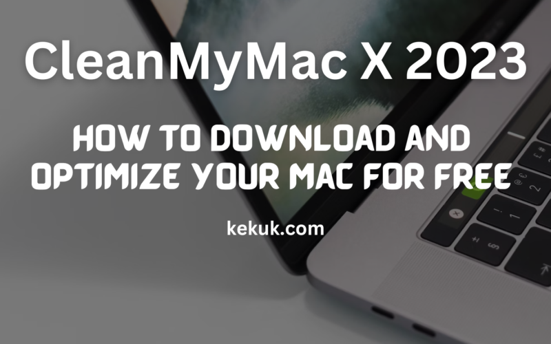 CleanMyMac X 2023: How to Download and Optimize Your Mac for Free